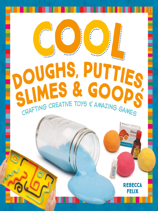 Title details for Cool Doughs, Putties, Slimes, & Goops by Rebecca Felix - Available